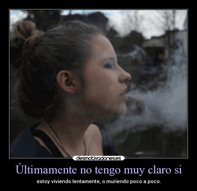 Últimamente no tengo muy claro si - 