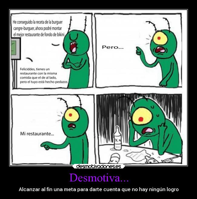 Desmotiva... - Alcanzar al fin una meta para darte cuenta que no hay ningún logro