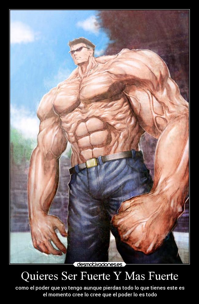 Quieres Ser Fuerte Y Mas Fuerte - como el poder que yo tengo aunque pierdas todo lo que tienes este es
el momento cree lo cree que el poder lo es todo