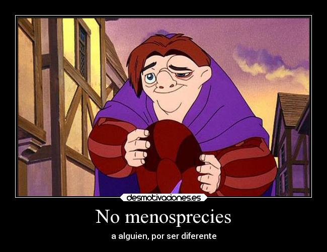 No menosprecies - a alguien, por ser diferente