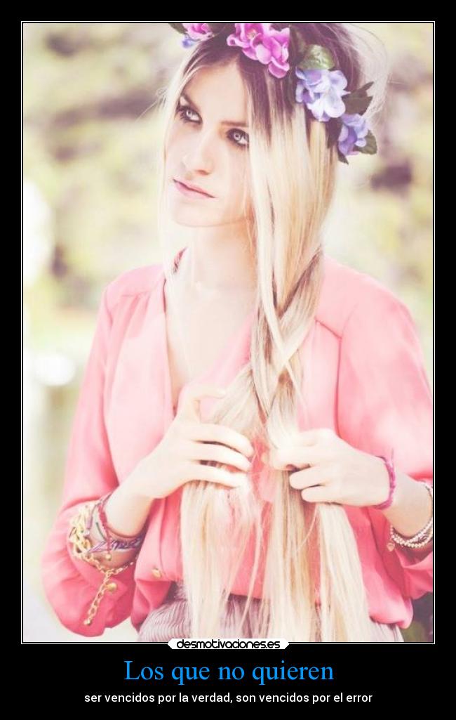 Los que no quieren - ser vencidos por la verdad, son vencidos por el error