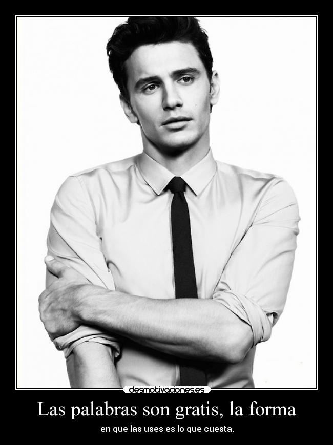 Las palabras son gratis, la forma - en que las uses es lo que cuesta.