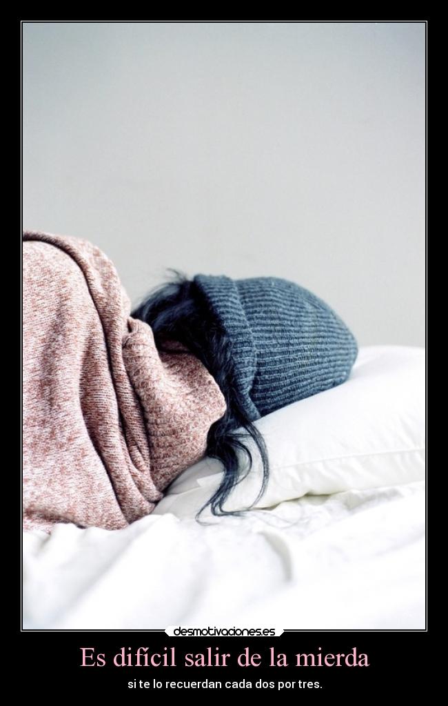 Es difícil salir de la mierda -