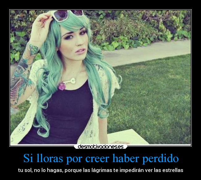 Si lloras por creer haber perdido - tu sol, no lo hagas, porque las lágrimas te impedirán ver las estrellas