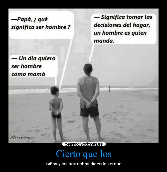 Cierto que los - niños y los borrachos dicen la verdad