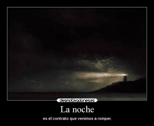 La noche - es el contrato que venimos a romper.