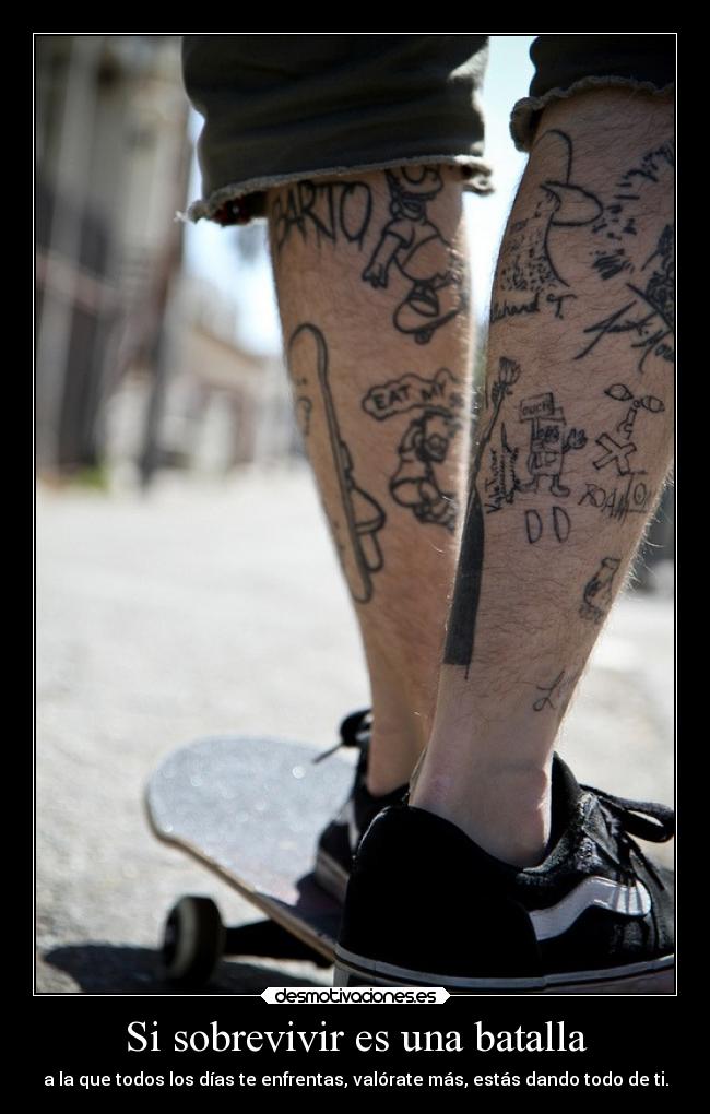 Si sobrevivir es una batalla - a la que todos los días te enfrentas, valórate más, estás dando todo de ti.
