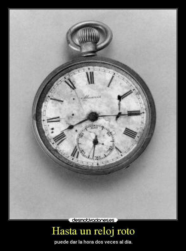 Hasta un reloj roto -