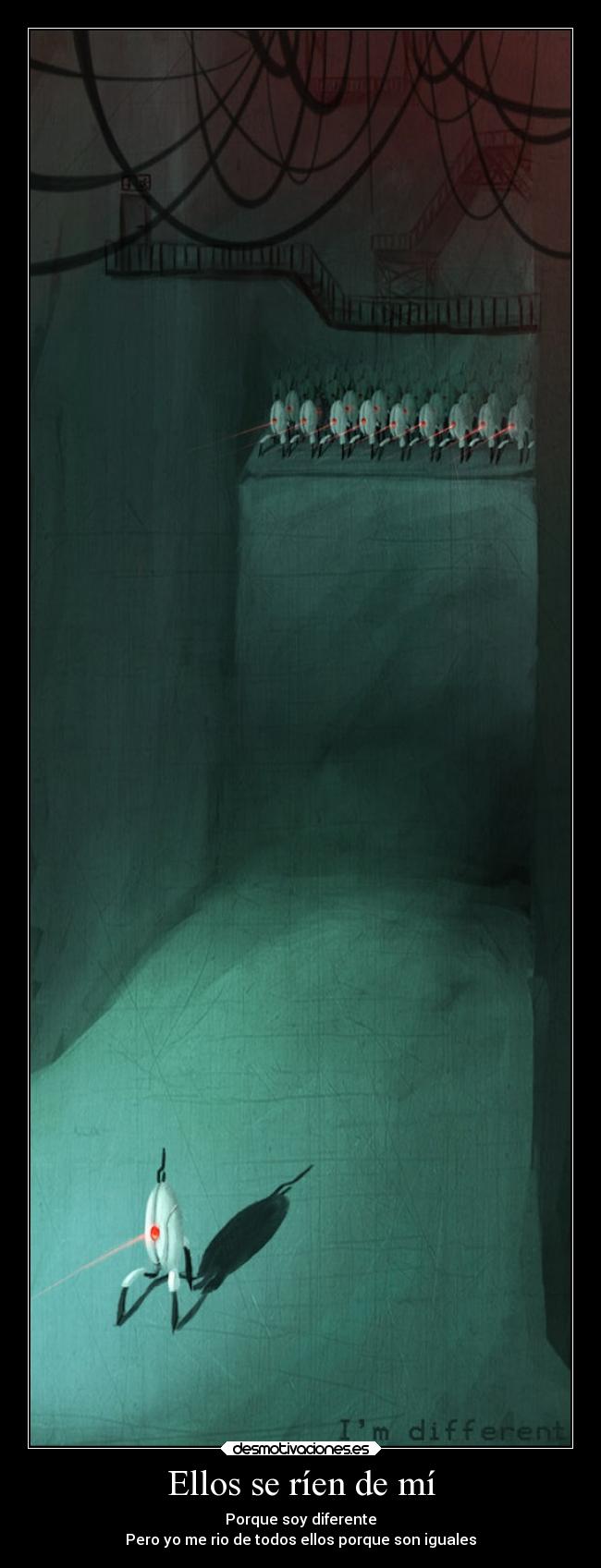 Ellos se ríen de mí - Porque soy diferente
Pero yo me rio de todos ellos porque son iguales