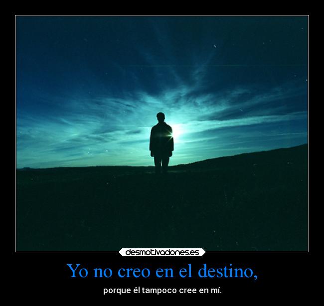 Yo no creo en el destino, - 
