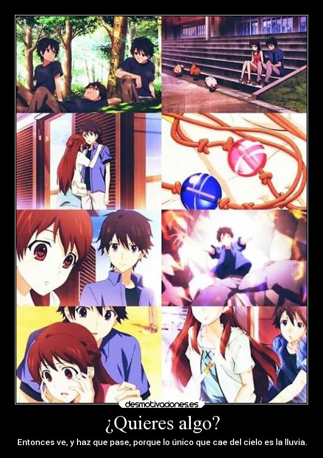 ¿Quieres algo? - Entonces ve, y haz que pase, porque lo único que cae del cielo es la lluvia.