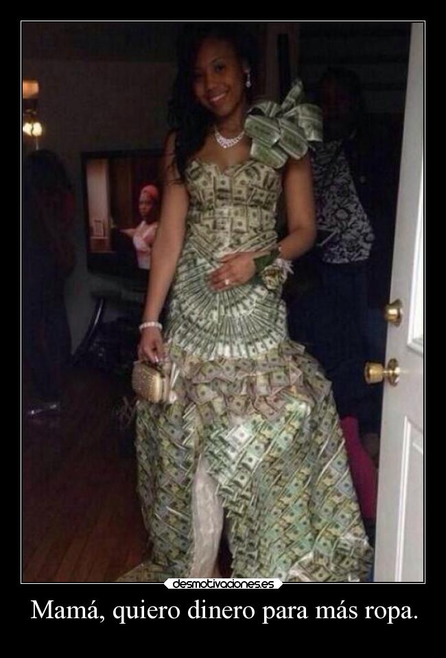 Mamá, quiero dinero para más ropa. - 