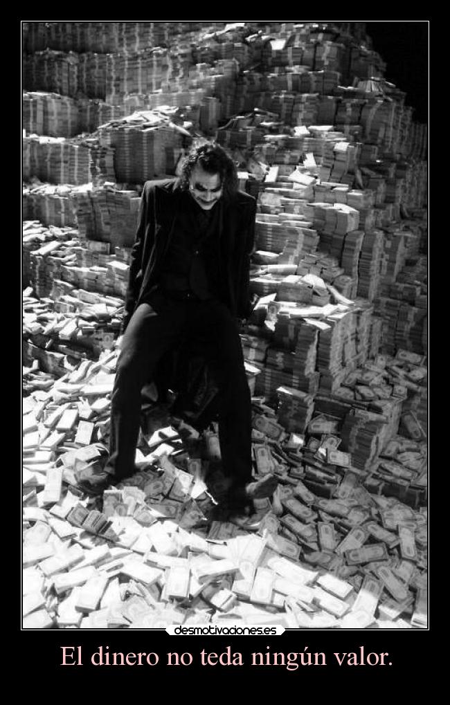 El dinero no teda ningún valor. -