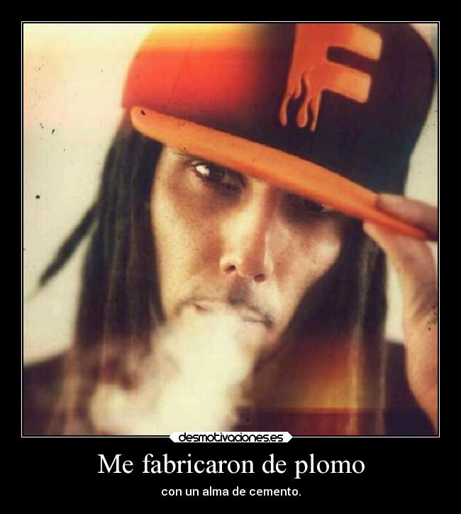 Me fabricaron de plomo -