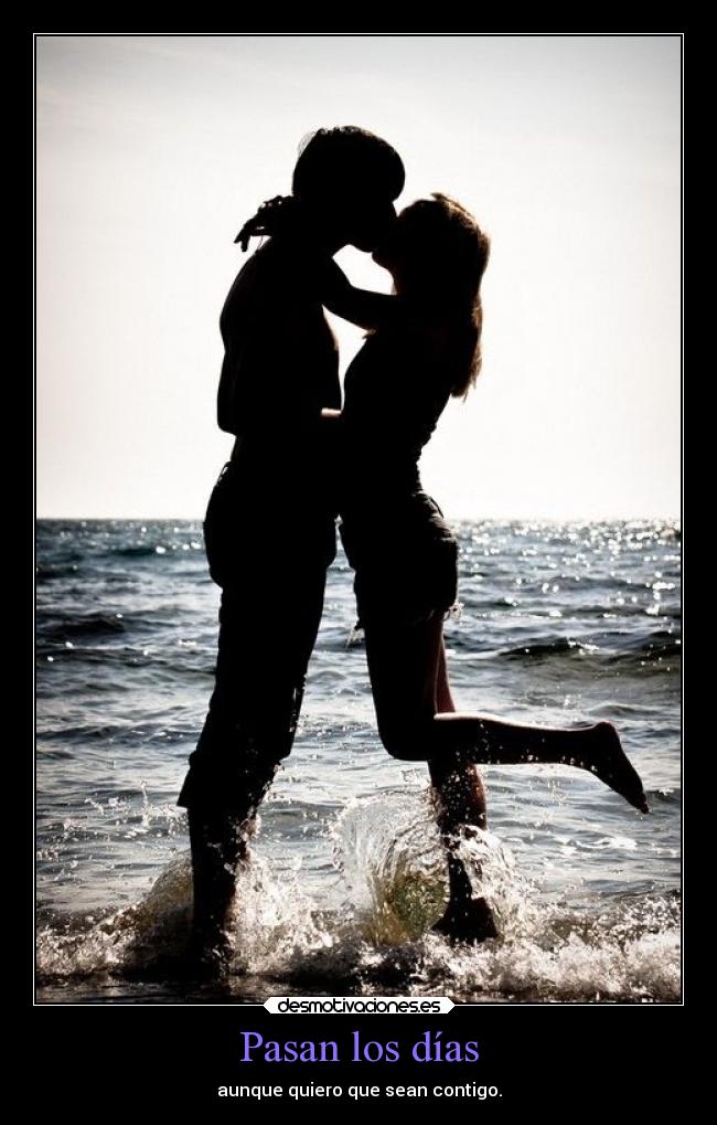 Pasan los días - aunque quiero que sean contigo.