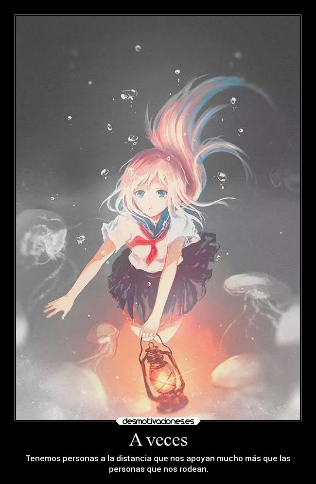 A veces - Tenemos personas a la distancia que nos apoyan mucho más que las
personas que nos rodean.