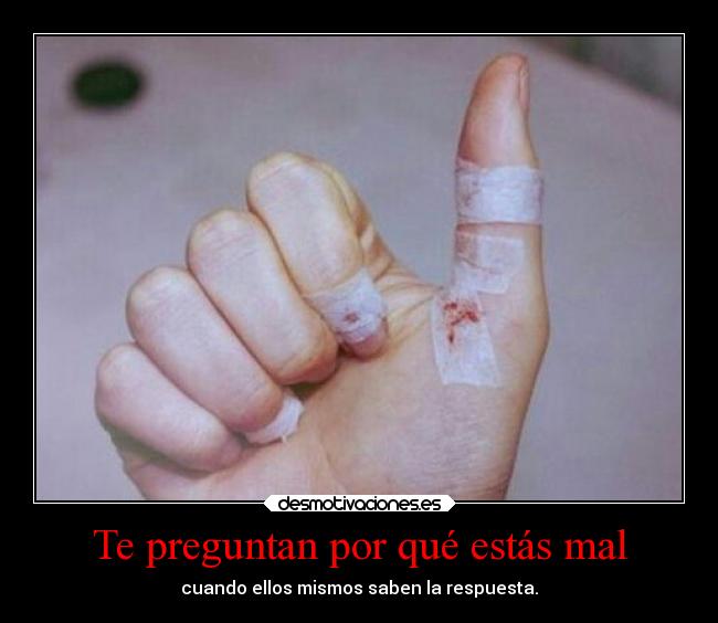 Te preguntan por qué estás mal -