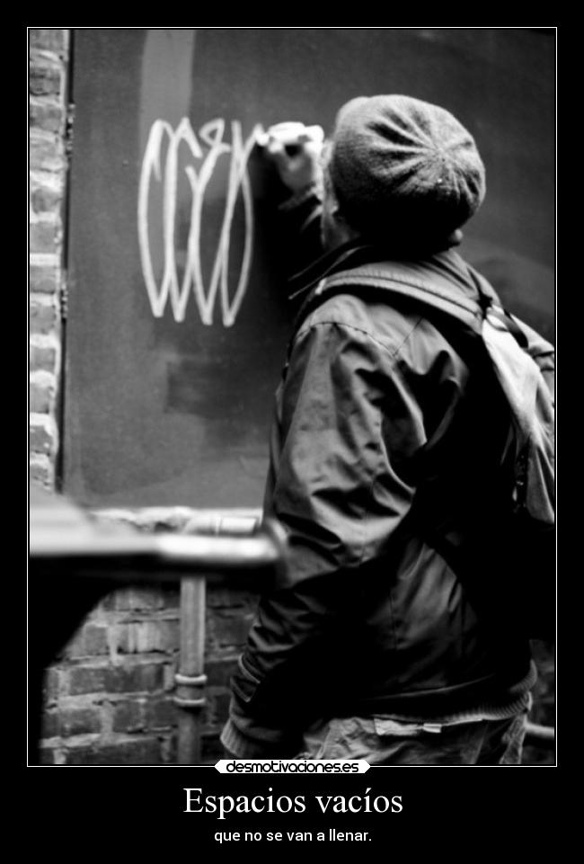 Espacios vacíos - que no se van a llenar.