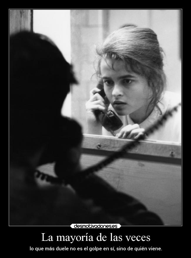 La mayoría de las veces - lo que más duele no es el golpe en sí, sino de quién viene.