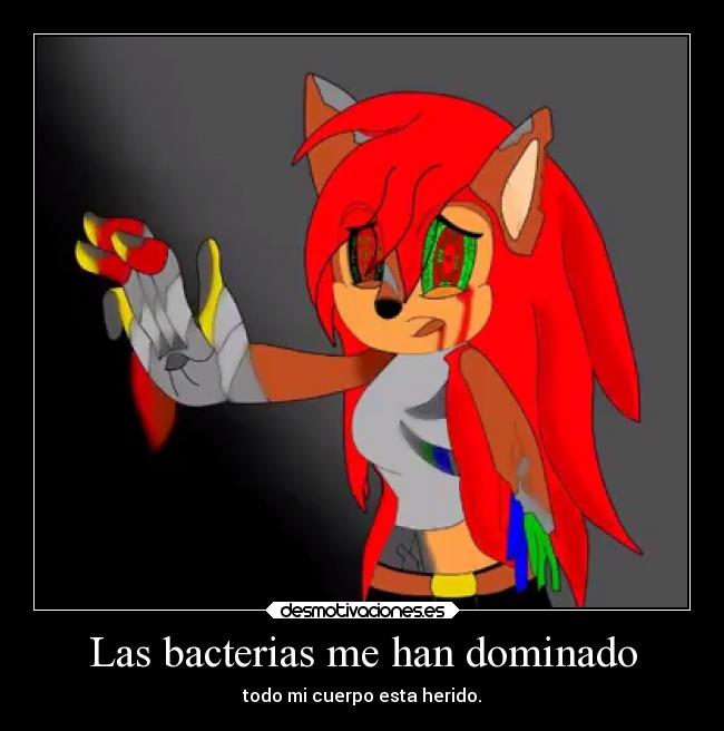 Las bacterias me han dominado - todo mi cuerpo esta herido.