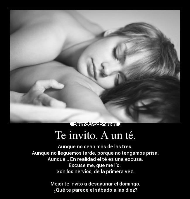 Te invito. A un té. -