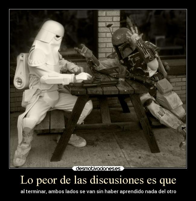 Lo peor de las discusiones es que - 