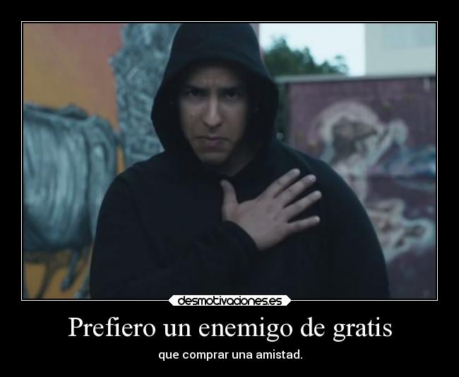Prefiero un enemigo de gratis -