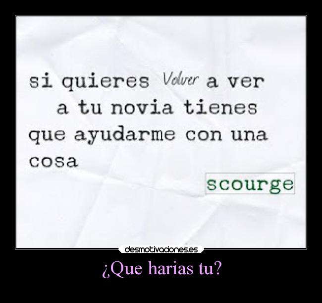 ¿Que harias tu? -