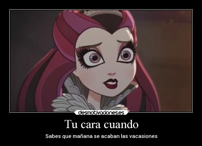 Tu cara cuando - Sabes que mañana se acaban las vacasiones
