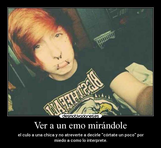 Ver a un emo mirándole -