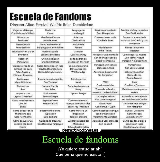 Escuela de fandoms - ¡Yo quiero estudiar ahí!
Que pena que no exista :(