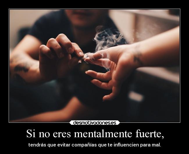 Si no eres mentalmente fuerte, -