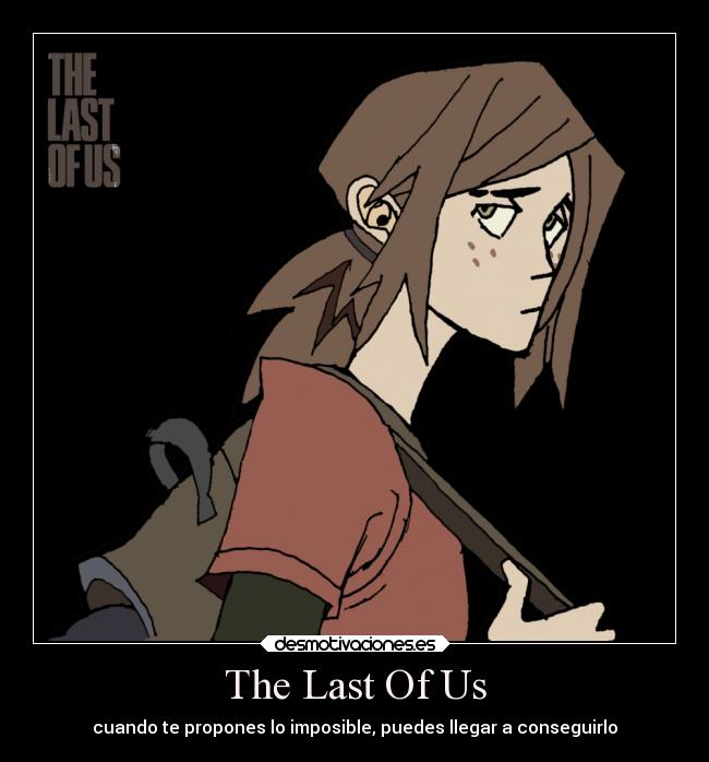 The Last Of Us - cuando te propones lo imposible, puedes llegar a conseguirlo