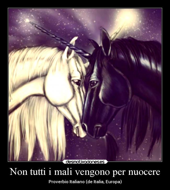 Non tutti i mali vengono per nuocere - Proverbio Italiano (de Italia, Europa)