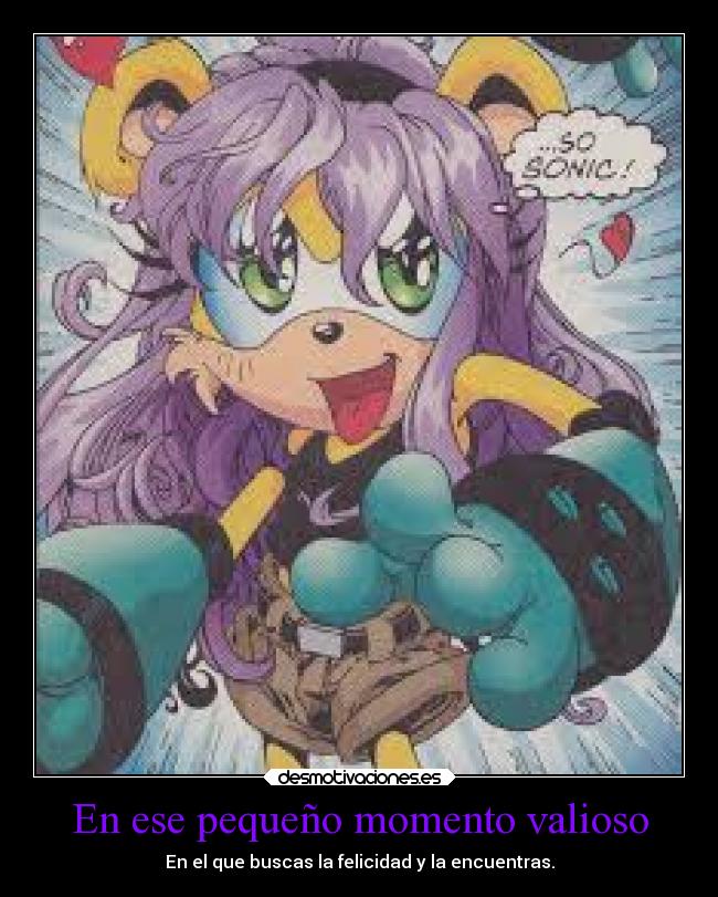 En ese pequeño momento valioso - En el que buscas la felicidad y la encuentras.