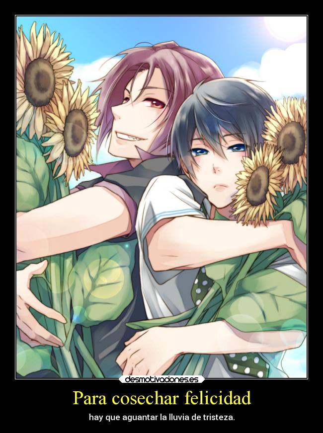 Para cosechar felicidad - hay que aguantar la lluvia de tristeza.