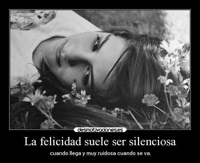 La felicidad suele ser silenciosa -