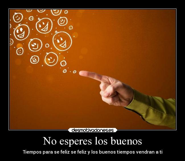 No esperes los buenos -