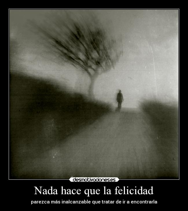 Nada hace que la felicidad -