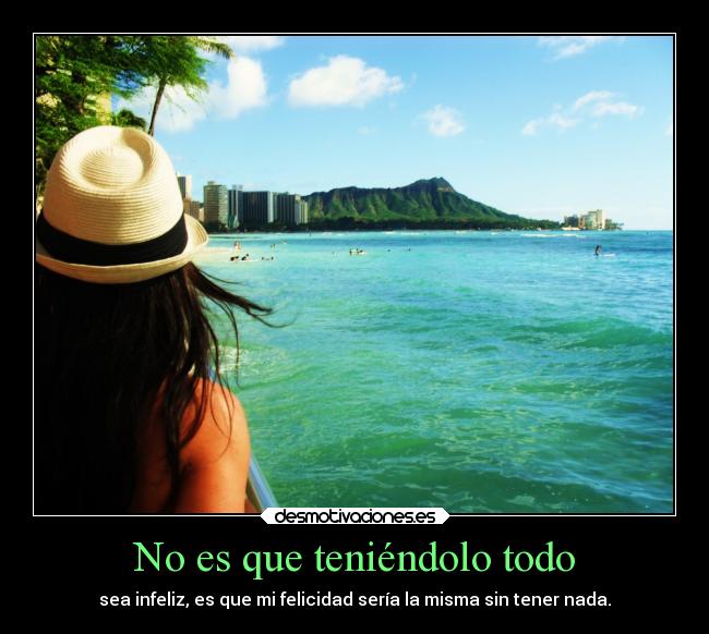 No es que teniéndolo todo - 