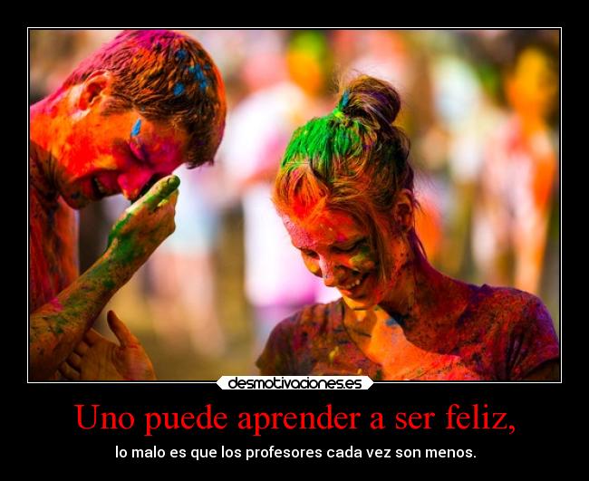 Uno puede aprender a ser feliz, - 