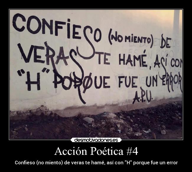 Acción Poética #4 - Confieso (no miento) de veras te hamé, así con H porque fue un error