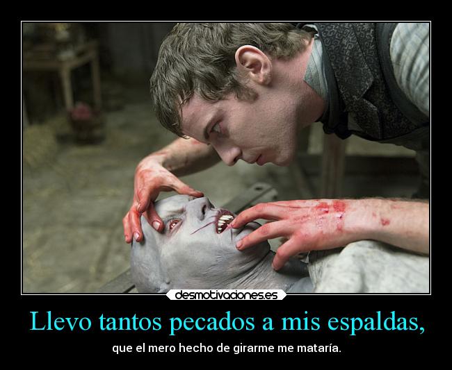 Llevo tantos pecados a mis espaldas, -