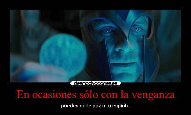 carteles frases magneto erik lehnsherr venganza paz espiritu xmen first class desmotivaciones