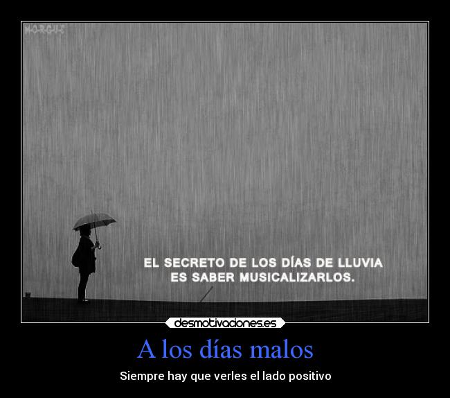 A los días malos - Siempre hay que verles el lado positivo