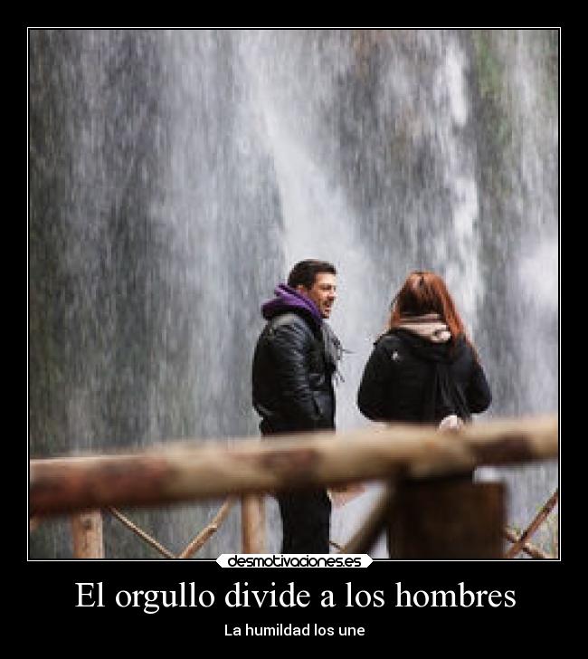 El orgullo divide a los hombres - La humildad los une