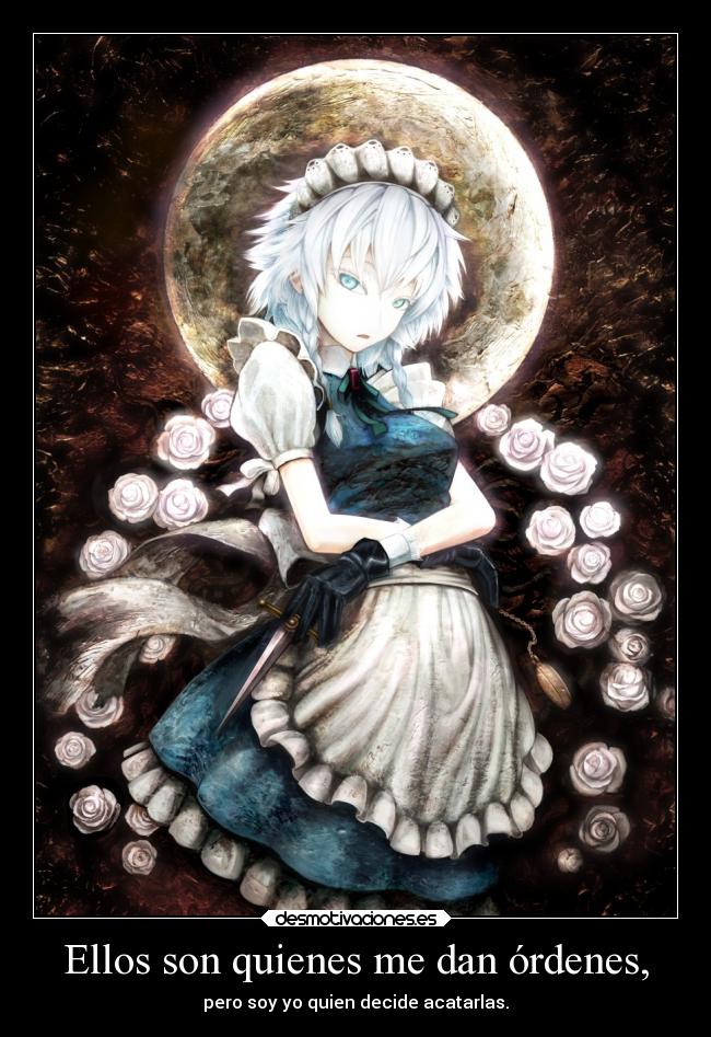 Ellos son quienes me dan órdenes, - pero soy yo quien decide acatarlas.