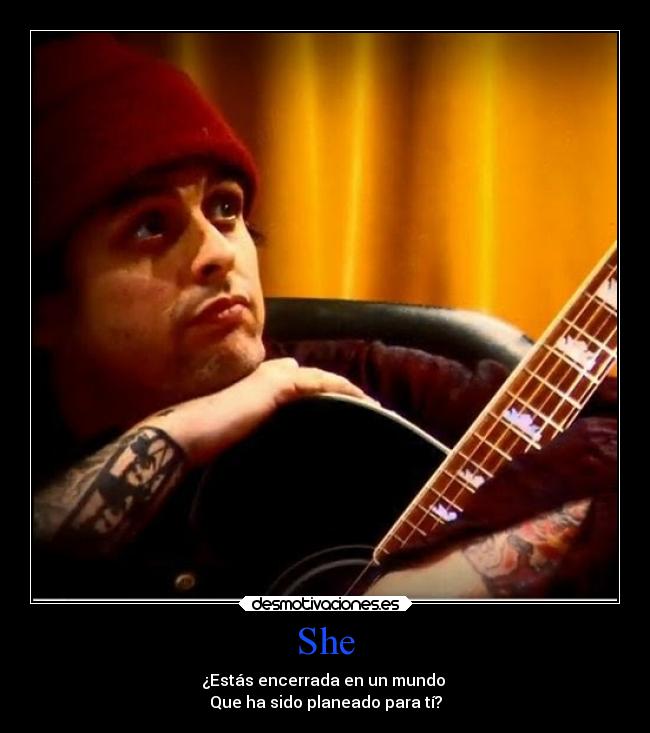 She - ¿Estás encerrada en un mundo
Que ha sido planeado para tí?