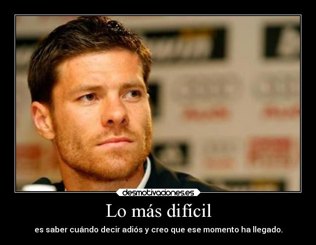 Lo más difícil - es saber cuándo decir adiós y creo que ese momento ha llegado.