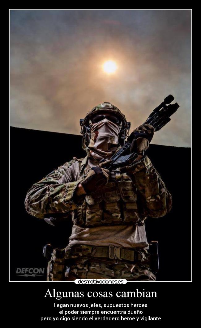 Algunas cosas cambian - llegan nuevos jefes, supuestos heroes
el poder siempre encuentra dueño
pero yo sigo siendo el verdadero heroe y vigilante